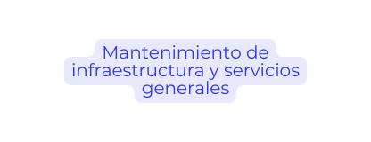 Mantenimiento de infraestructura y servicios generales