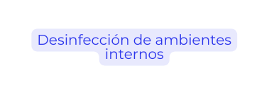 Desinfección de ambientes internos